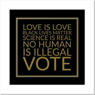 Love is love, black lives matter, science is real, no human is illegal, vote Posters and Art